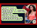 How Do I Report A Civil Rights Violation Effectively Guide To Your Rights