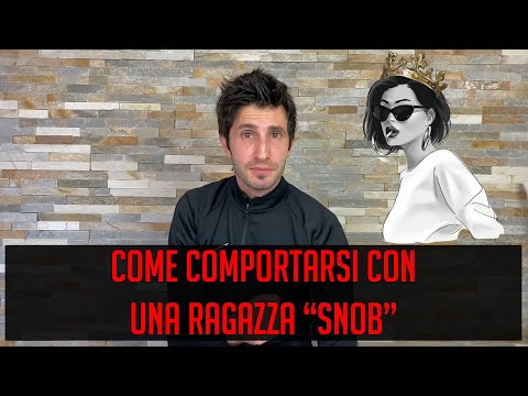 Come comportarsi con una ragazza snob