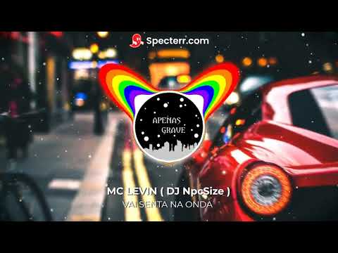 GOSTA DE BAFORAR E FUMAR - VAI SENTAR NA ONDA (COM GRAVE) - MC LEVIN (@DJNpcSize)