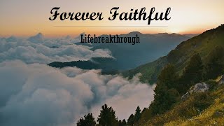 Forever Faithful by Lifebreakthrough