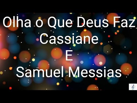 Olha o Que Deus Faz - Cassiane e samuel Messias (letra)