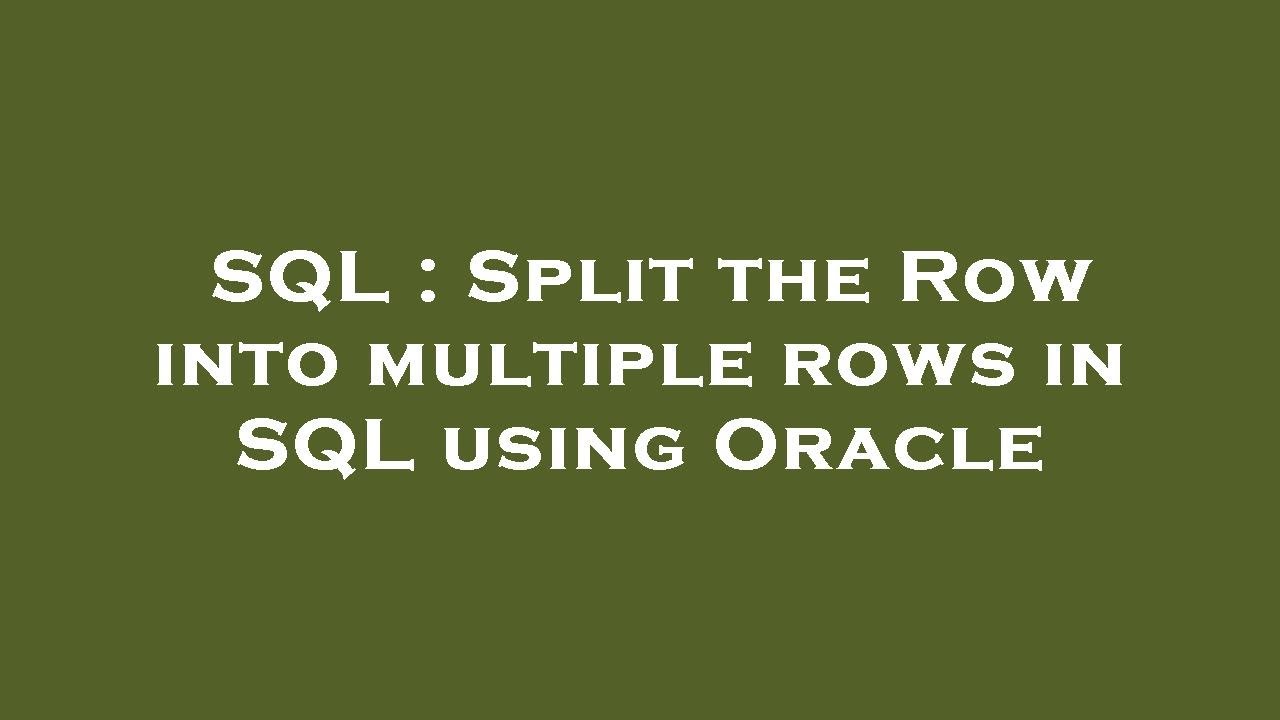 SQL : Split the Row into multiple rows in SQL using Oracle