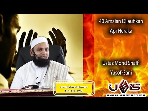 40 Amalan Dijauhkan Api Neraka- Ustaz Mohd Shaffi Yusof Gani