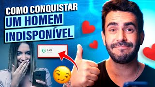 Como CONQUISTAR um HOMEM indisponível
