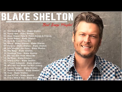 BLAKE SHELTON GREATEST HITS FULL ALBUM - BEST SONGS OF BLAKE SHELTON  PLAYLIST 2022
