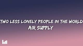 Air Supply - Two Less Lonely People In the World (Lyrics)