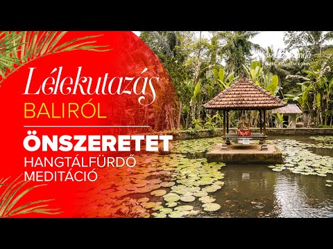 Önszeretet Hangtálfürdő meditáció I Lélekutazás Baliról
