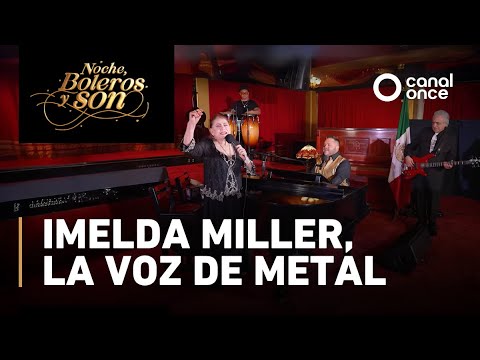 Noche, boleros y son - Imelda Miller, la voz de metal (27/06/2025)