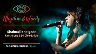 Shalmali Kholgade | Enna Sona | Dil Diya Gallan | Rhythm &Words |  God Gifted Cameras |