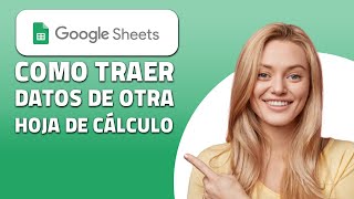 Cómo Traer Datos De Otra Hoja De Cálculo En Google Sheets. ¡Rápido y Fácil!