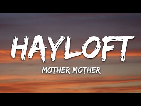 Mother Mother - Hayloft (Lyrics)