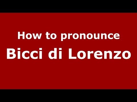 How to pronounce Bicci di Lorenzo (Italian/Italy) - PronounceNames.com