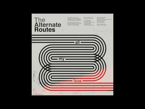 The Alternate Routes- All My Love