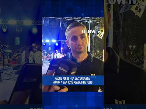 PADRE JORGE, CATEDRAL PDAS-EN LA SERENATA  HONOR A SAN JOSÉ PLAZA 9 DE JULIO• #glowtv #news #viral