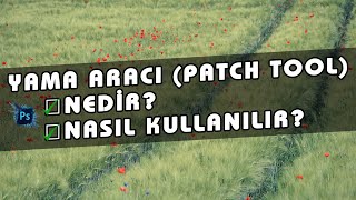 Photoshop Yama Aracı Nasıl Kullanılır? Patch Tool Nedir? 24. Ders