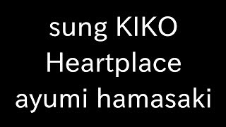 sung KIKO Heartplace ayumi hamasaki