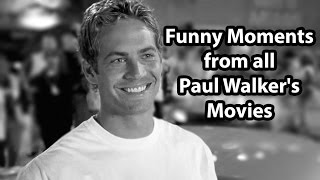 Funny Moments from all Paul Walker's Movies