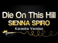 SIENNA SPIRO Die On This Hill Karaoke Version