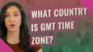 What country is GMT time zone
