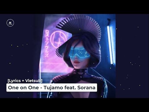 [Lyrics + Vietsub] One on One - Tujamo Feat. Sorana