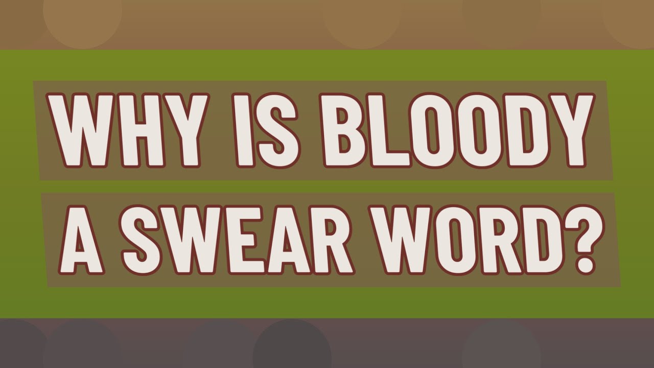 How did bloody a swear word? Tipseri