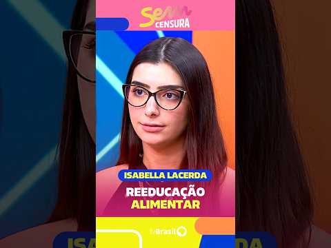 Nutricionista Isabella Lacerda fala sobre reeducação alimentar