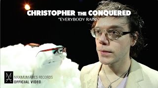 Christopher the Conquered - Everybody Rains [OFFICIAL VIDEO]
