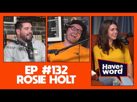 Rosie Holt | Have A Word Podcast #132