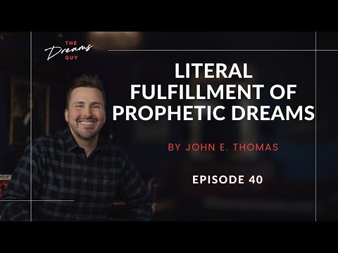 Literal Fulfillment of Prophetic Dreams | Episode 40 | The Dreams Guy