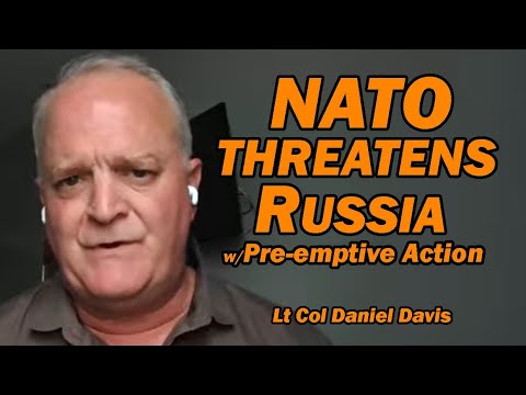 NATO Threatens RUSSIA w/Pre-emptive Action /Lt Col Daniel Davis