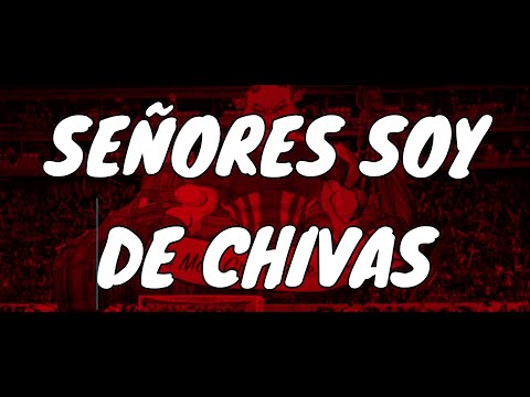 "Señores soy de Chivas" Barra: La Irreverente &bull; Club: Chivas Guadalajara