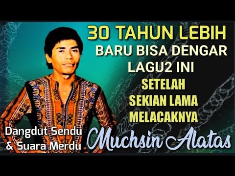 Lagu2 MUCHSIN ALATAS INI BARU KUDENGAR LAGI SEJAK 30 TAHUN LALU