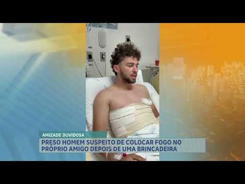 Homem suspeito de incendiar o próprio amigo é preso em Minas Gerais