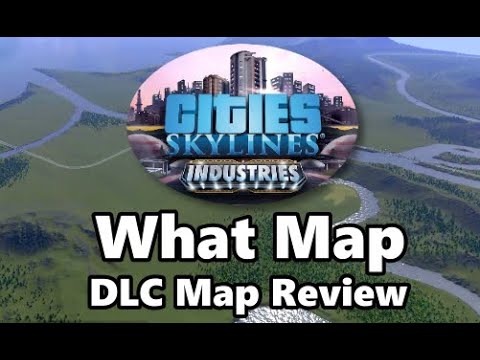 #CitiesSkylines - What Map - Industries DLC Special