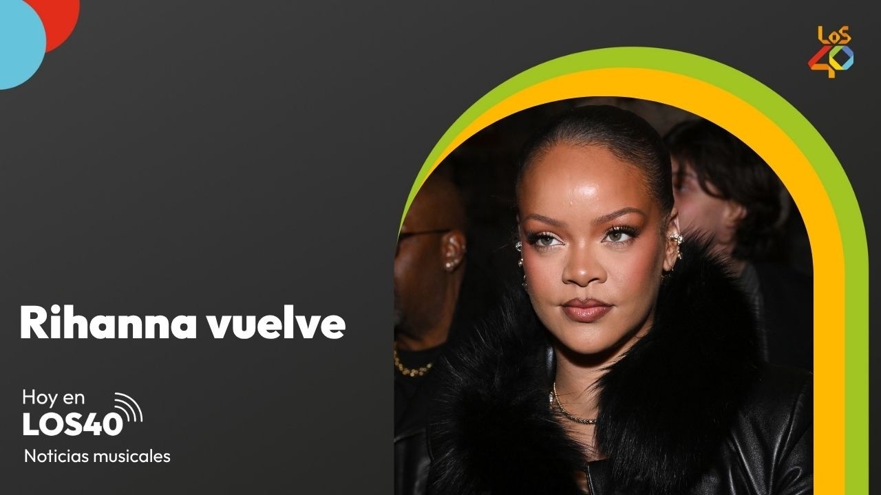 El regreso de Rihanna - Noticias del 14 de julio | LOS40