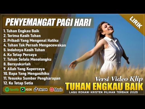 TUHAN ENGKAU BAIK - LAGU ROHANI PENYEMANGAT PAGI HARI 2025 || LAGU ROHANI KRISTEN TERBARU 2025 LIRIK