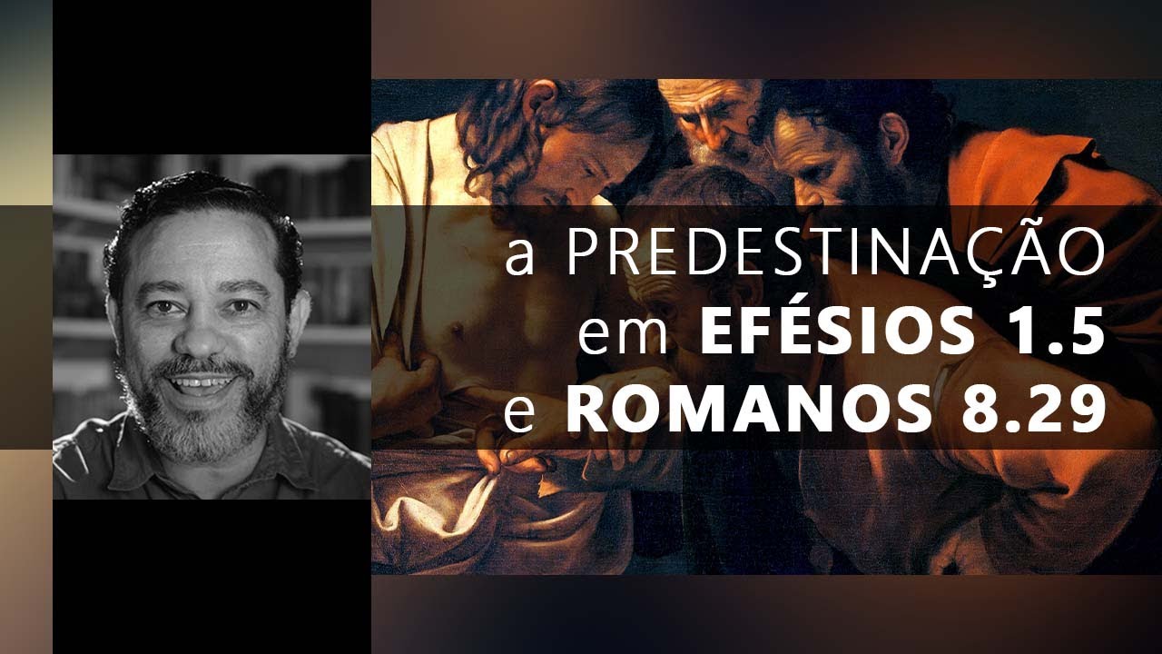 A Predestinação em EFÉSIOS 1.5 e ROMANOS 8.29
