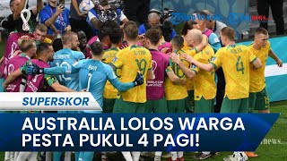 Timnas Australia Lolos ke Babak 16 Besar Piala Dunia 2022, Warganya Pesta Pukul 4 Pagi!