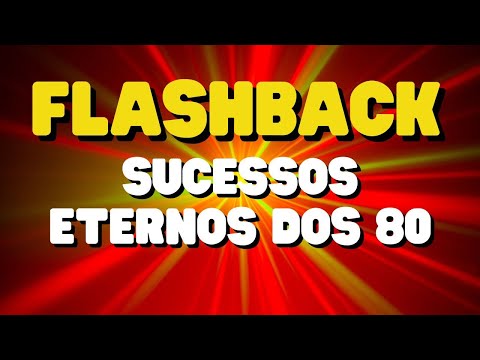 🎵 O MELHOR FLASHBACK🎵 SUCESSOS ETERNOS DOS 80!