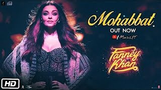 Mohabbat | FANNEY KHAN | Aishwarya Rai Bachchan | Sunidhi Chauhan | Tanishk Bagchi