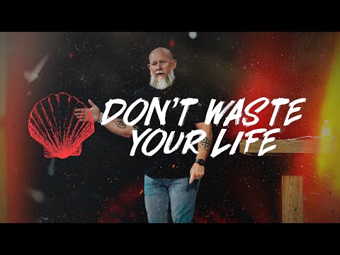 James - Wk 12: Don't Waste Your Life