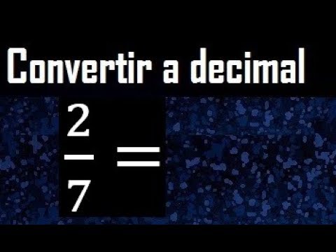 2/7 a decimal , convertir fraccion a decimal