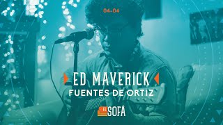 Ed Maverick -  Fuentes de Ortiz (En vivo desde El Sofá)