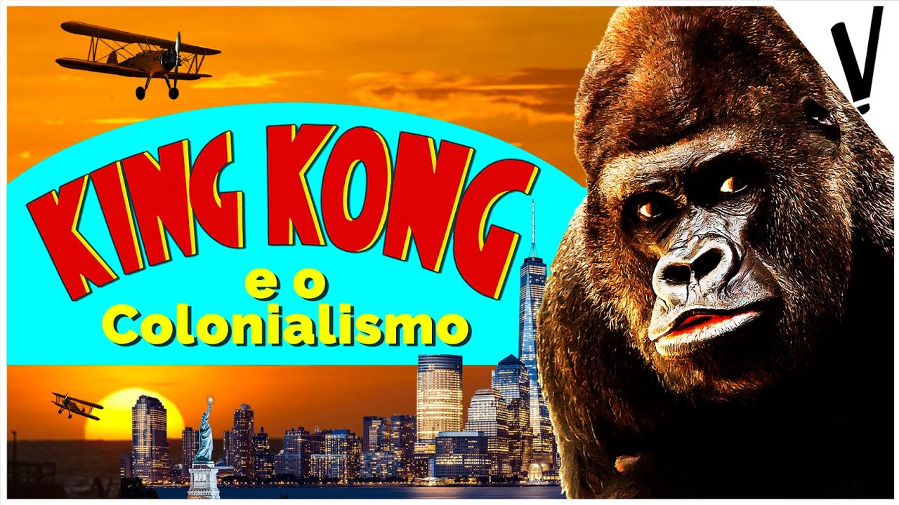 KING KONG e o Colonialismo!