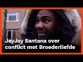 JayJay Santana over CONFLICT met BROEDERLIEFDE: "Het is MIJN muziek!"