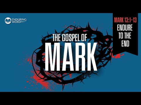 Endure To The End — Mark 13:1-13