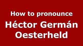 How to pronounce Héctor Germán Oesterheld