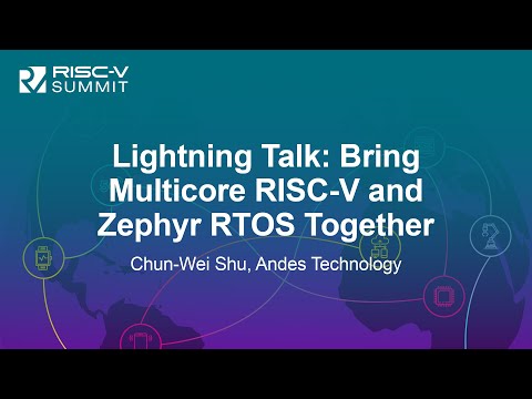 Lightning Talk: Bring Multicore RISC-V and Zephyr RTOS Together - Chun-Wei Shu, Andes Technology
