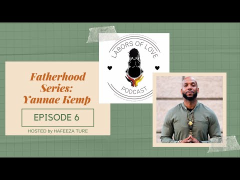 Labors of Love Podcast Fatherhood Series: "Yannae" Jay Kemp