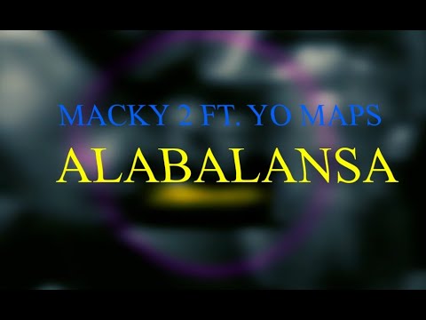 Macky2 Feat. Yo Maps - Alabalansa [lyrics]